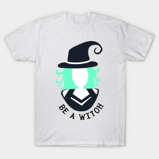 Be a Witch! T-Shirt